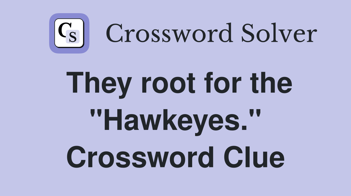 They root for the "Hawkeyes." Crossword Clue