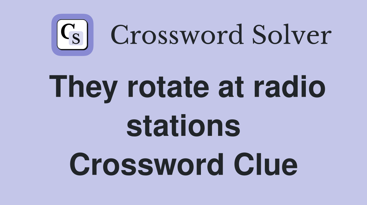 They rotate at radio stations Crossword Clue