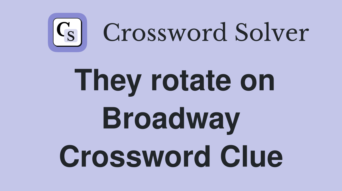 They rotate on Broadway Crossword Clue