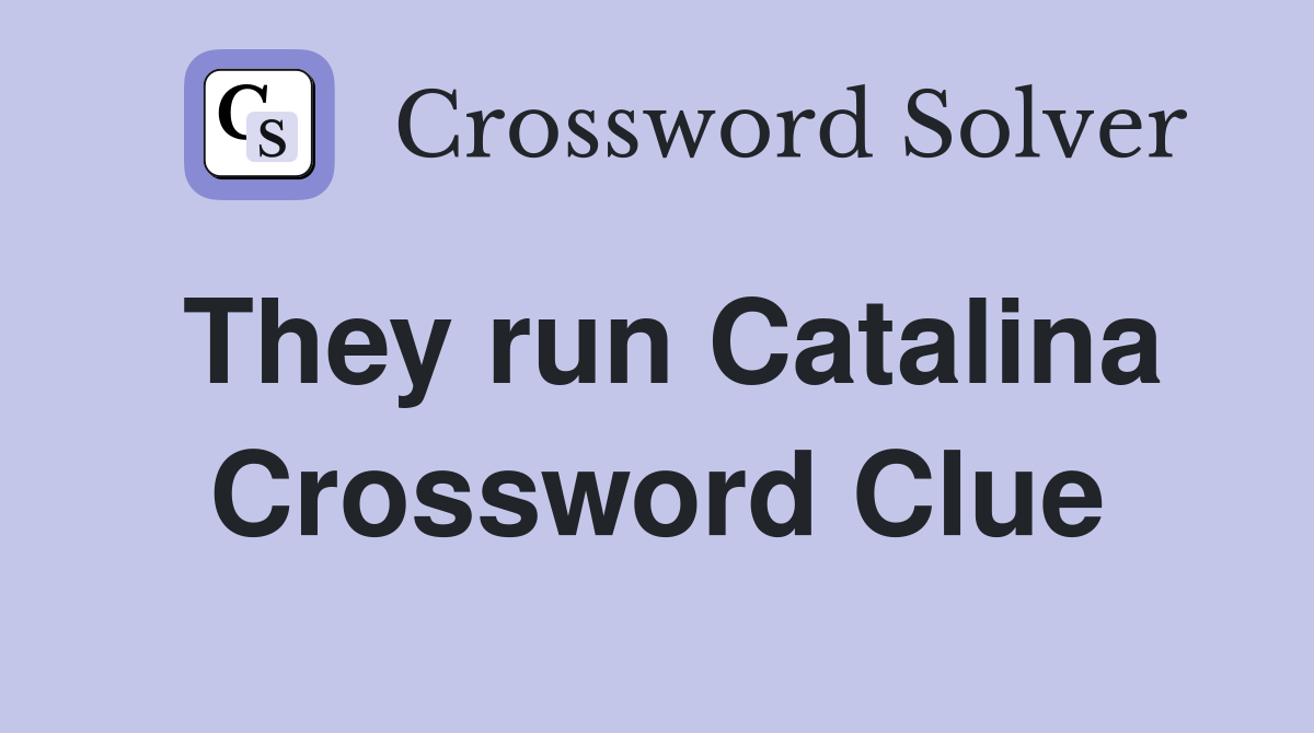 They run Catalina Crossword Clue