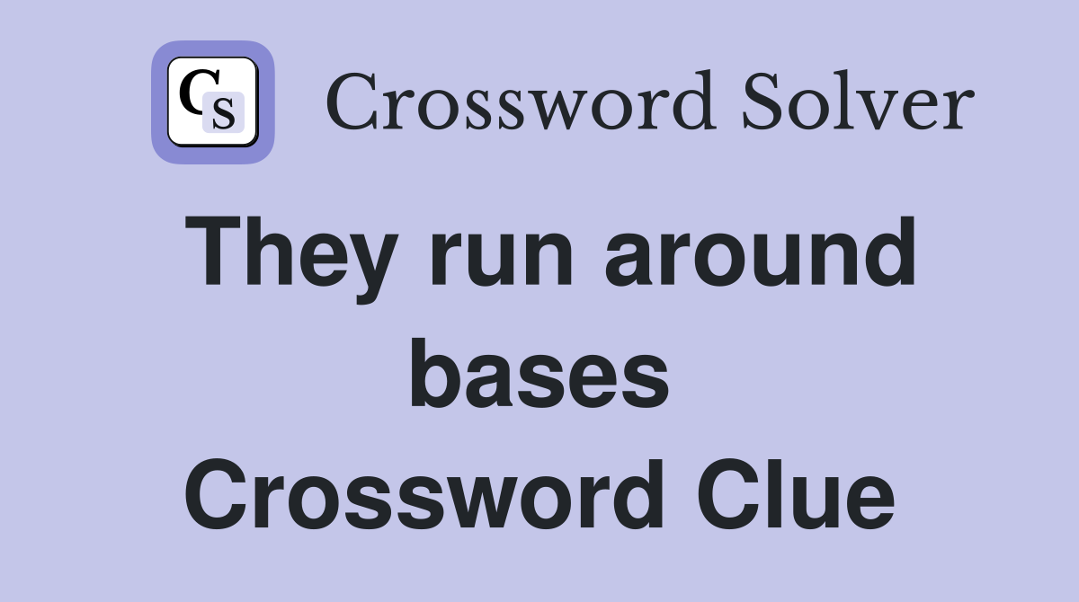 They run around bases Crossword Clue