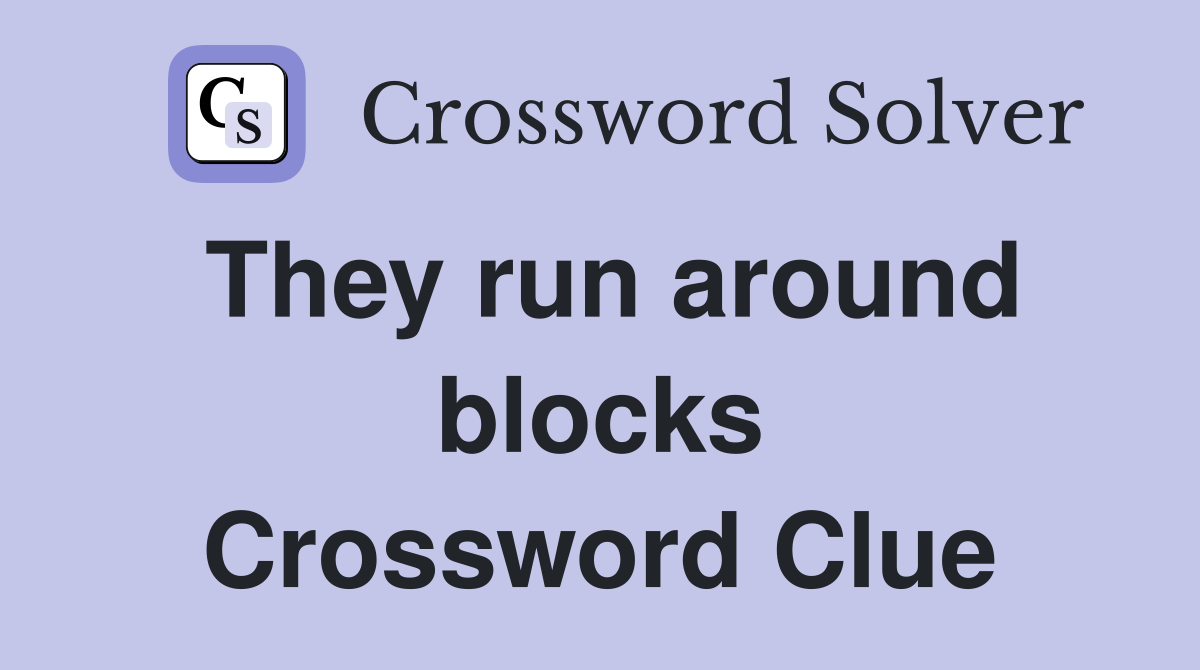 They run around blocks Crossword Clue