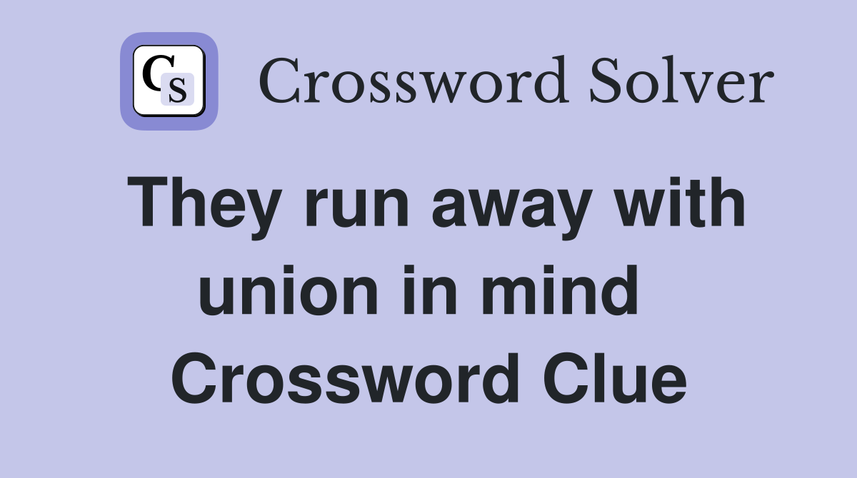 They run away with union in mind  Crossword Clue