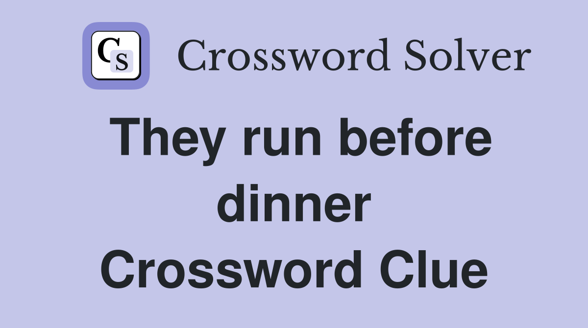 They run before dinner Crossword Clue