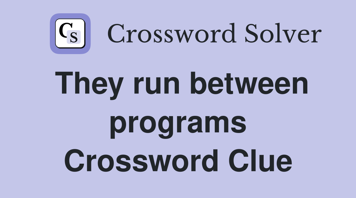 They run between programs Crossword Clue