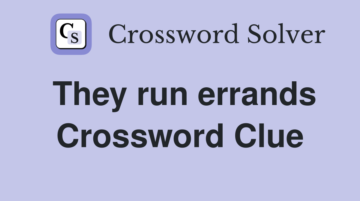 They run errands Crossword Clue