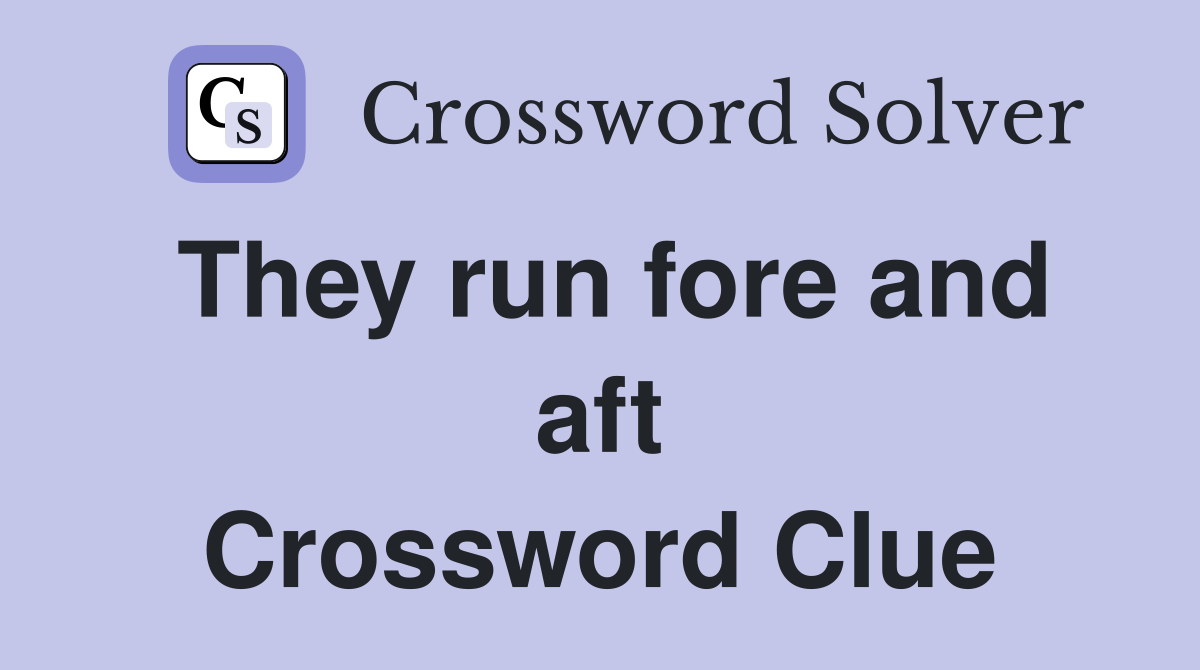 They run fore and aft Crossword Clue