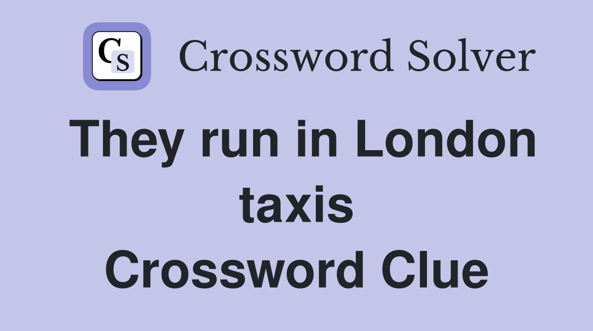 They run in London taxis Crossword Clue