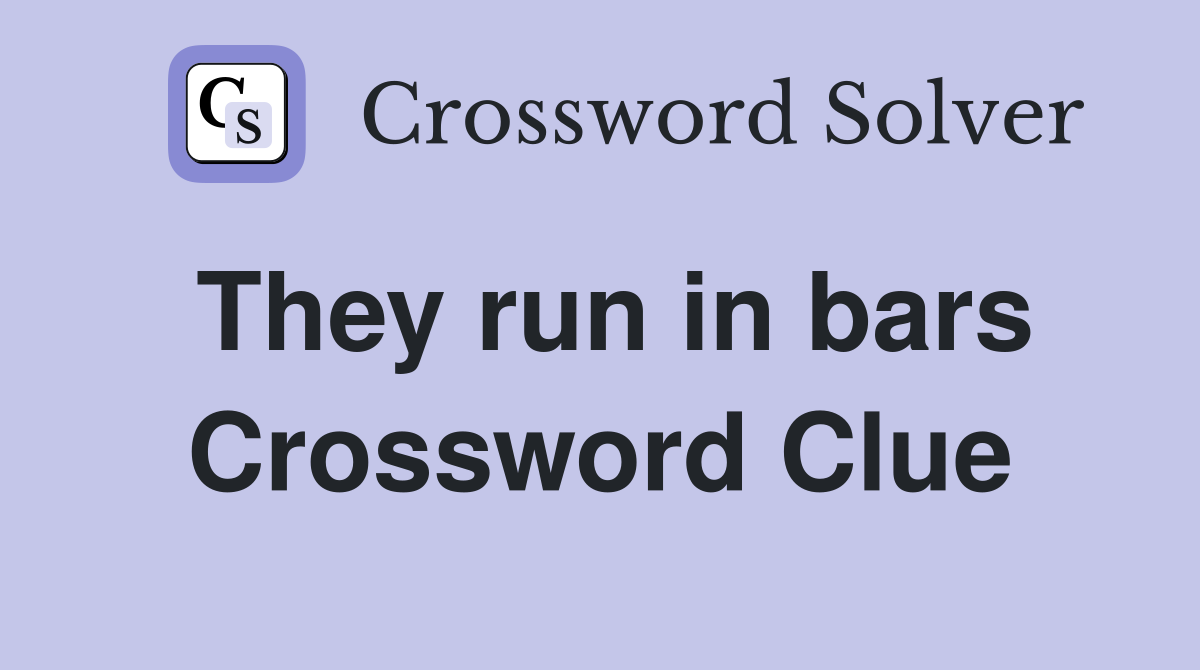 They run in bars Crossword Clue