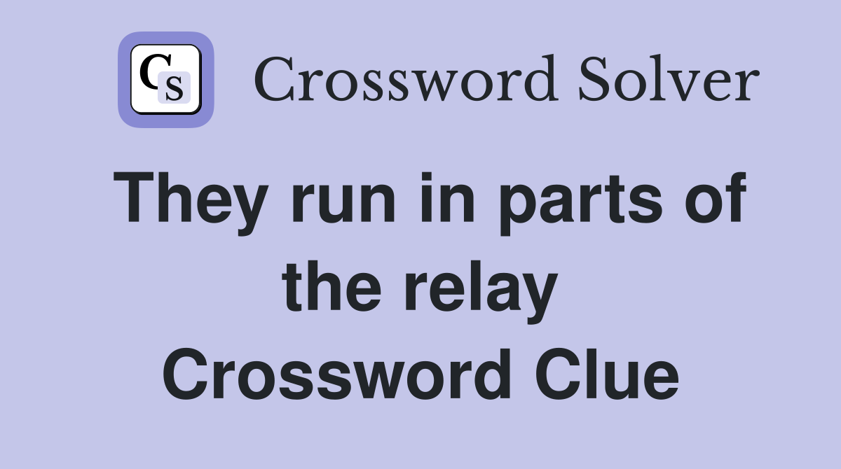 They run in parts of the relay Crossword Clue
