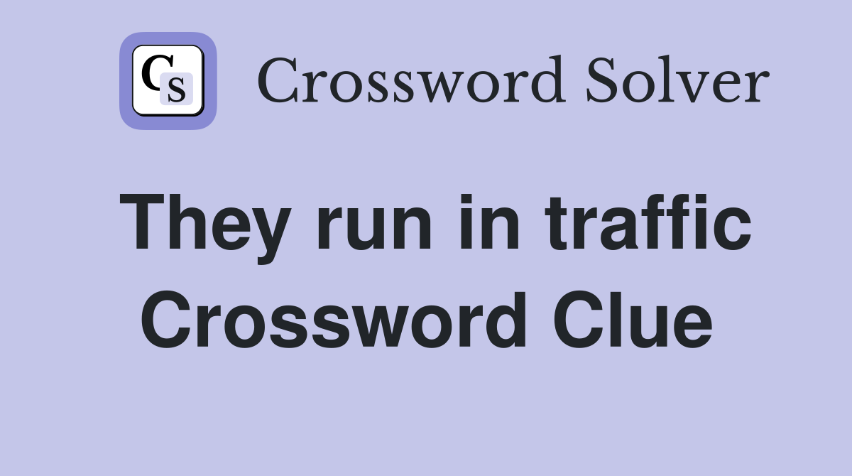 They run in traffic Crossword Clue