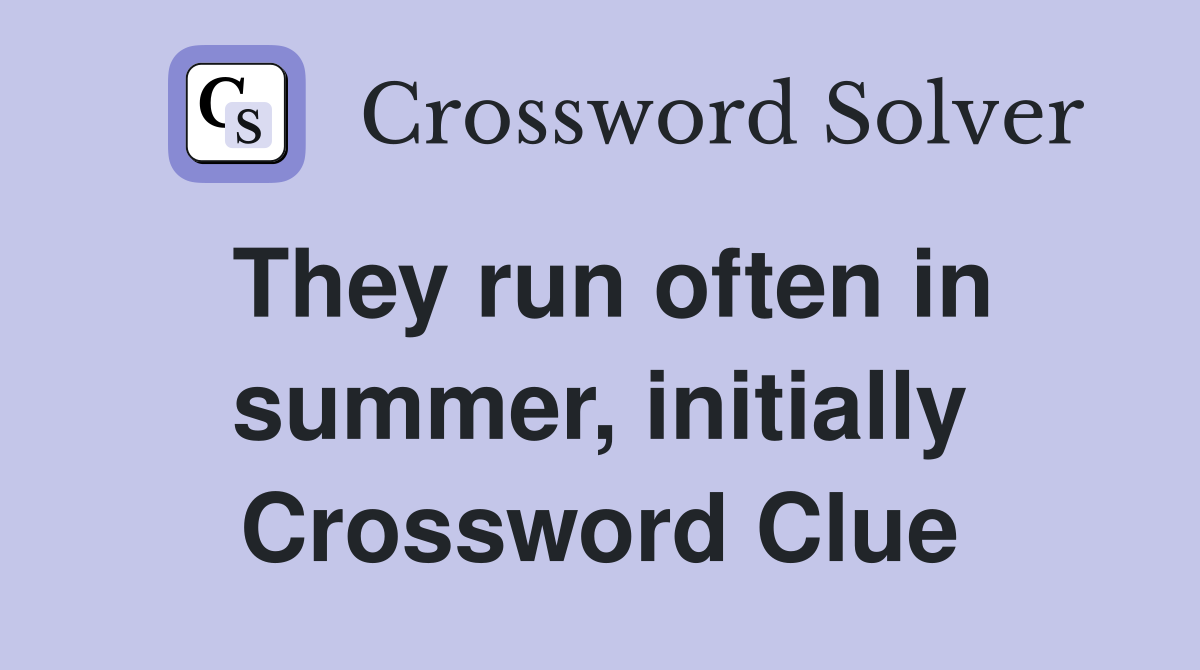 They run often in summer, initially Crossword Clue