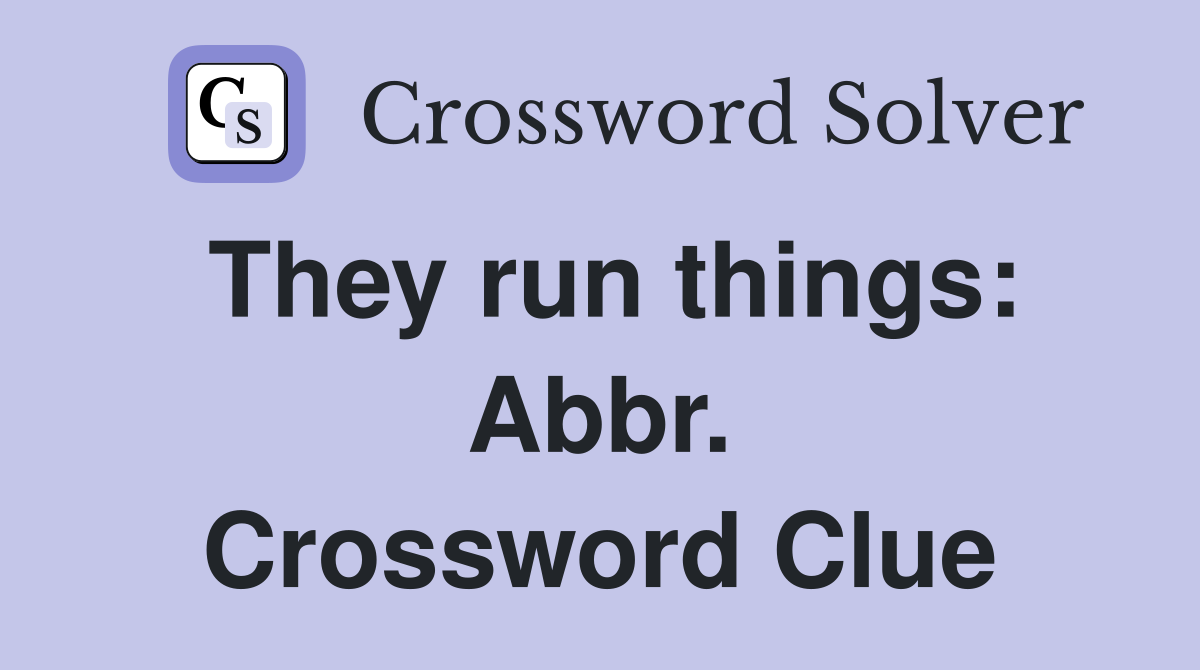 They run things: Abbr. Crossword Clue