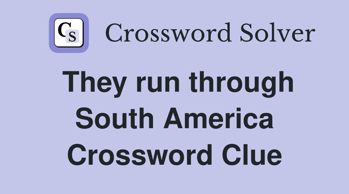 They run through South America Crossword Clue