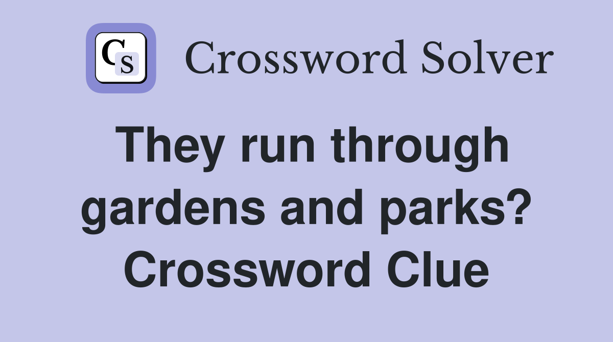 They run through gardens and parks? Crossword Clue