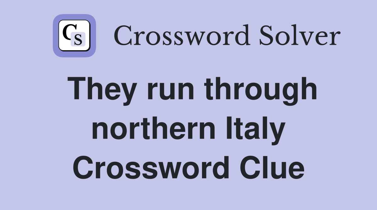 They run through northern Italy Crossword Clue