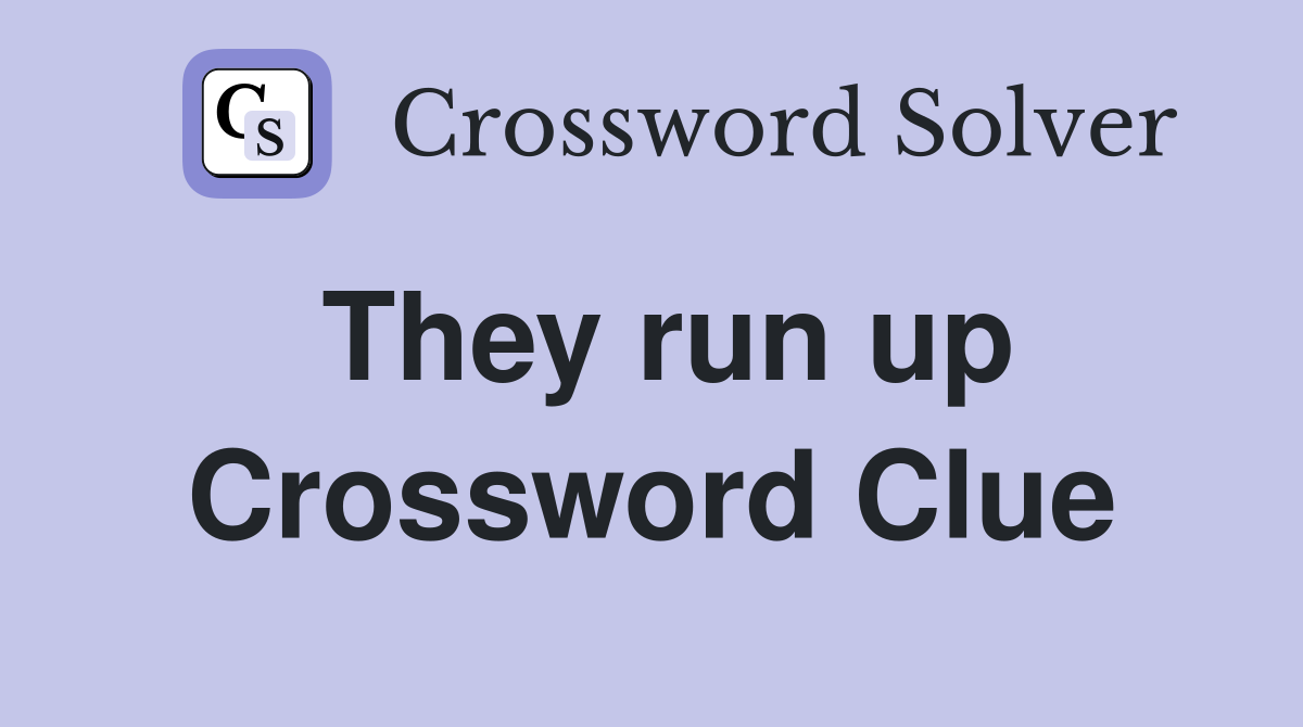 They run up Crossword Clue