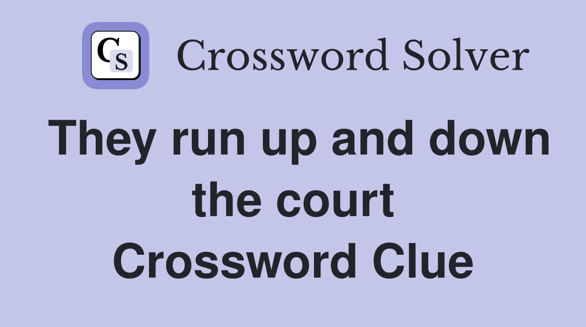 They run up and down the court Crossword Clue