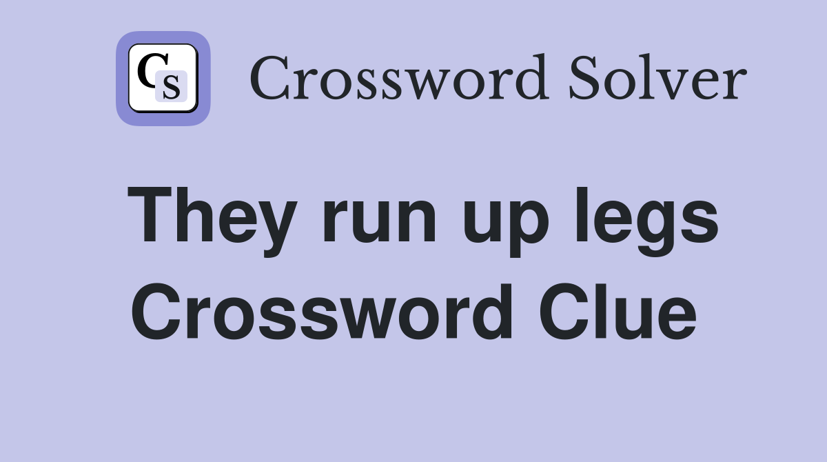 They run up legs Crossword Clue
