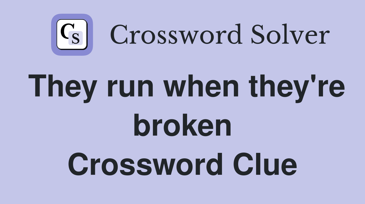 They run when they're broken Crossword Clue