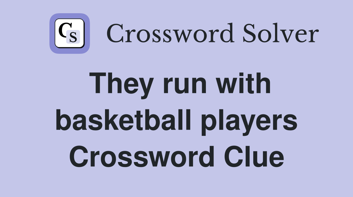 They run with basketball players Crossword Clue