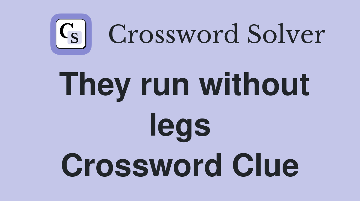 They run without legs Crossword Clue
