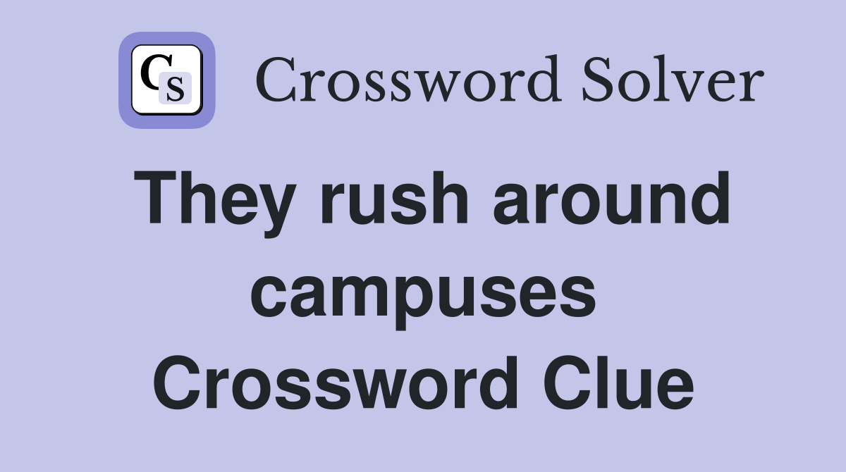 They rush around campuses Crossword Clue