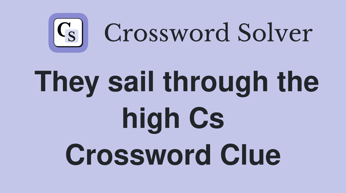 They sail through the high Cs Crossword Clue