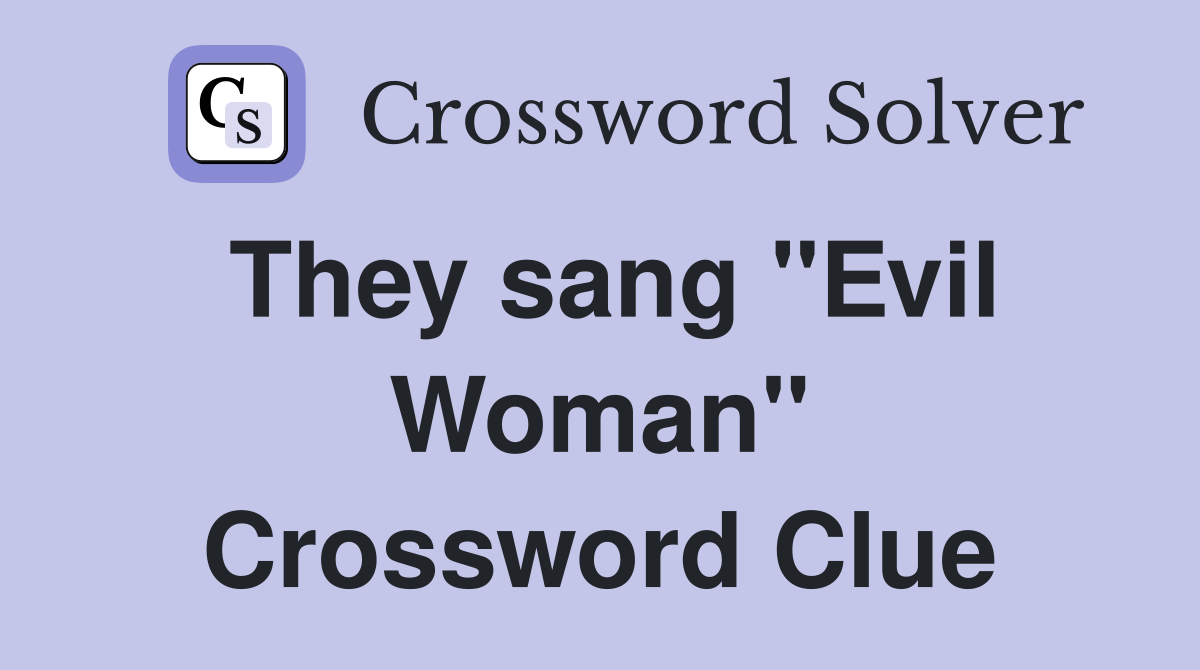 They sang "Evil Woman" Crossword Clue