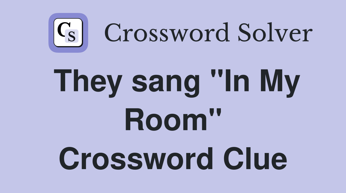 They sang "In My Room" Crossword Clue