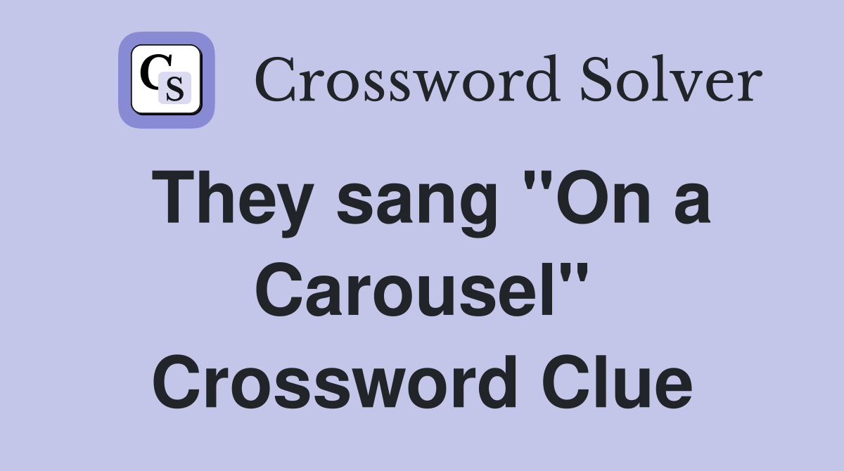 They sang "On a Carousel" Crossword Clue