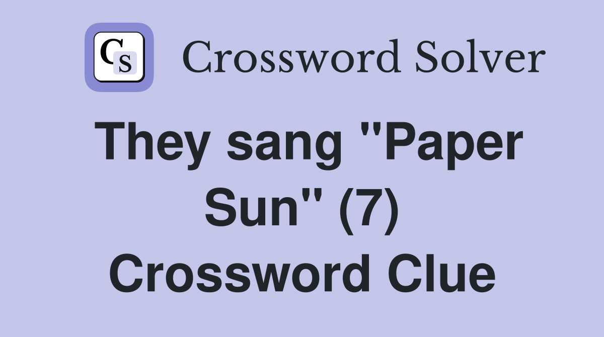They sang "Paper Sun" (7) Crossword Clue