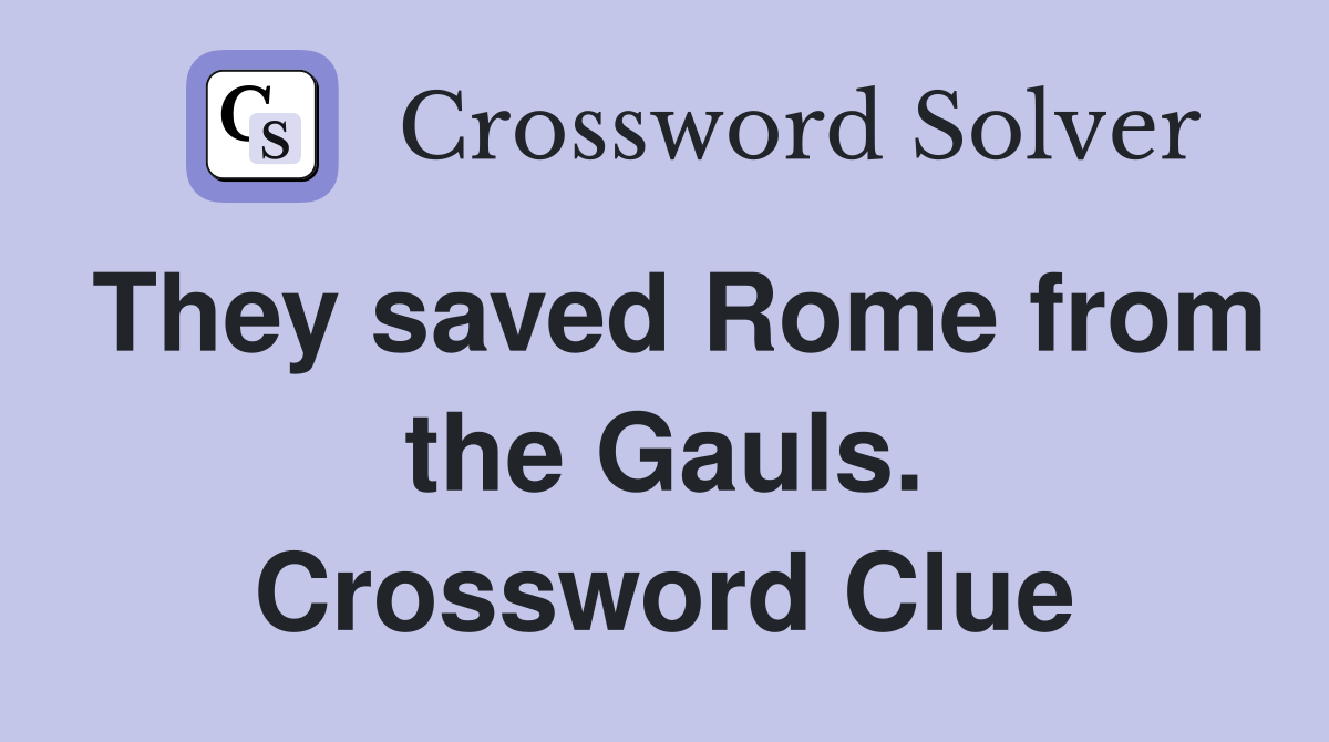 They saved Rome from the Gauls. Crossword Clue