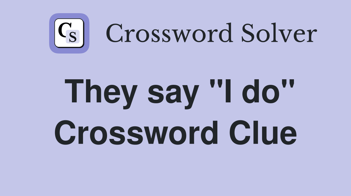 They say "I do" Crossword Clue