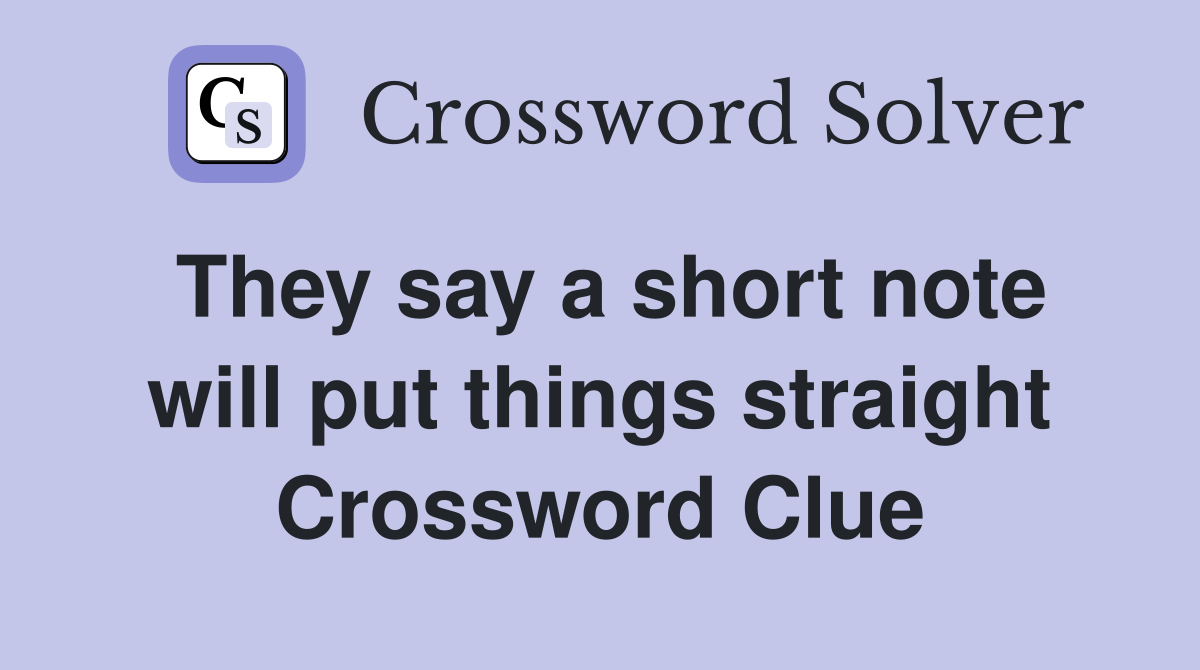 They say a short note will put things straight Crossword Clue