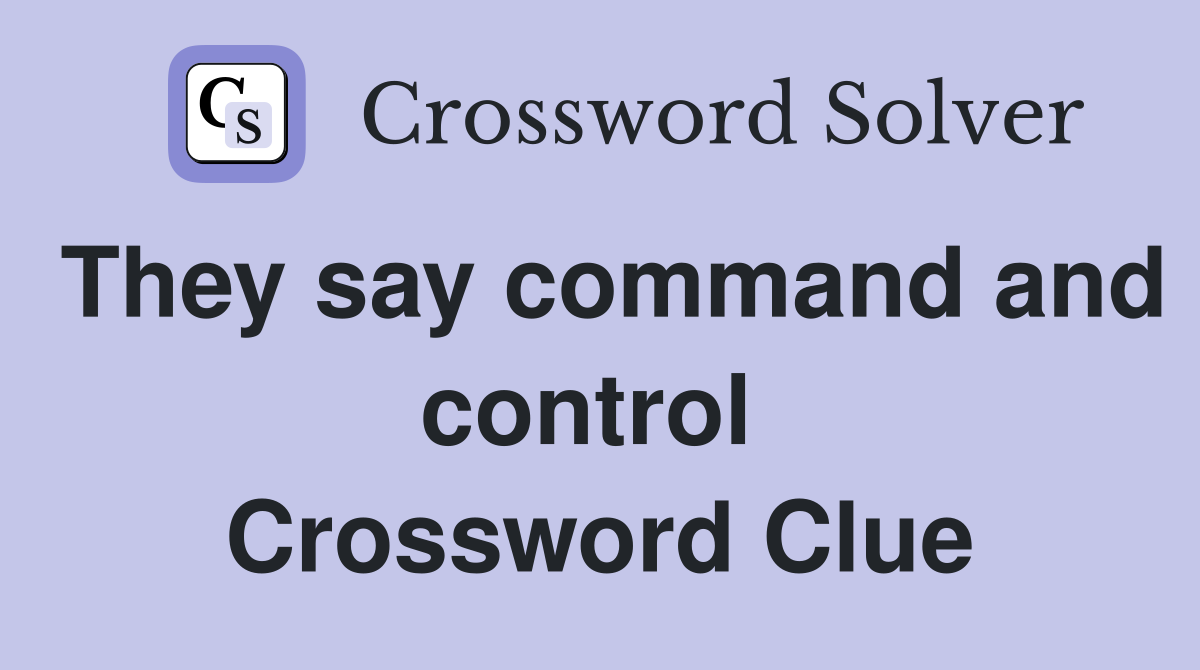 They say command and control  Crossword Clue