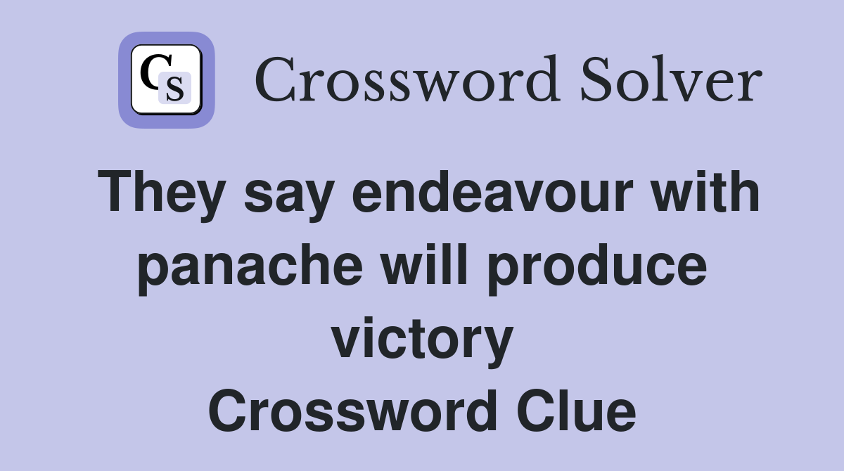 They say endeavour with panache will produce victory Crossword Clue
