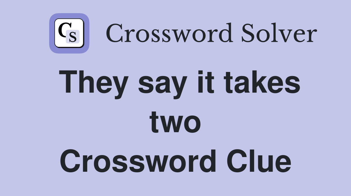 They say it takes two Crossword Clue