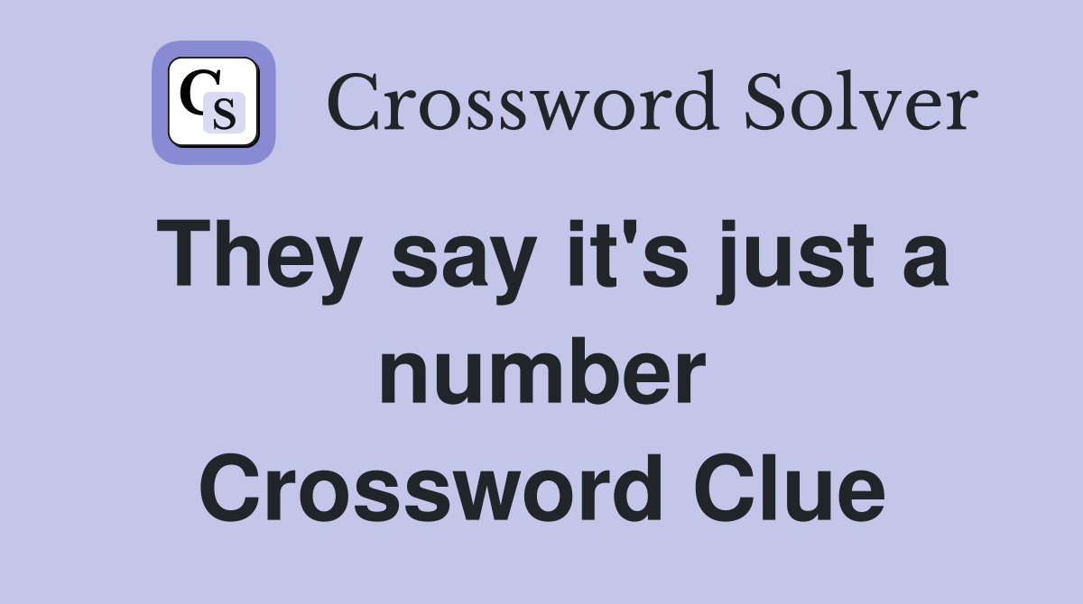 They say it's just a number Crossword Clue