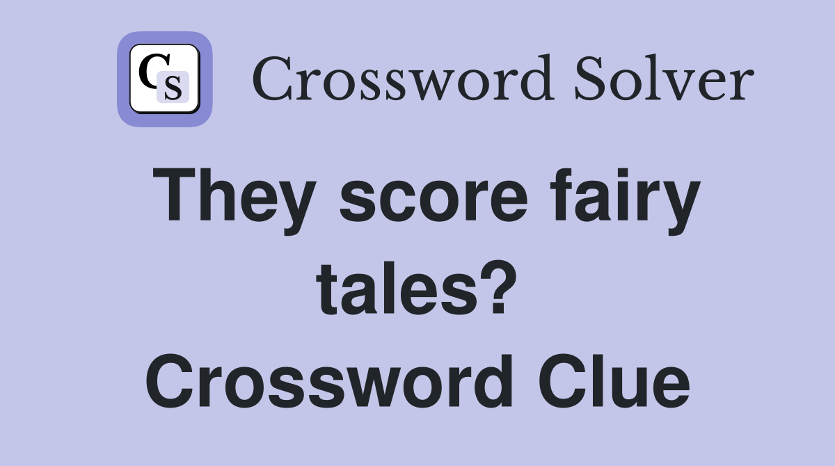 They score fairy tales? Crossword Clue