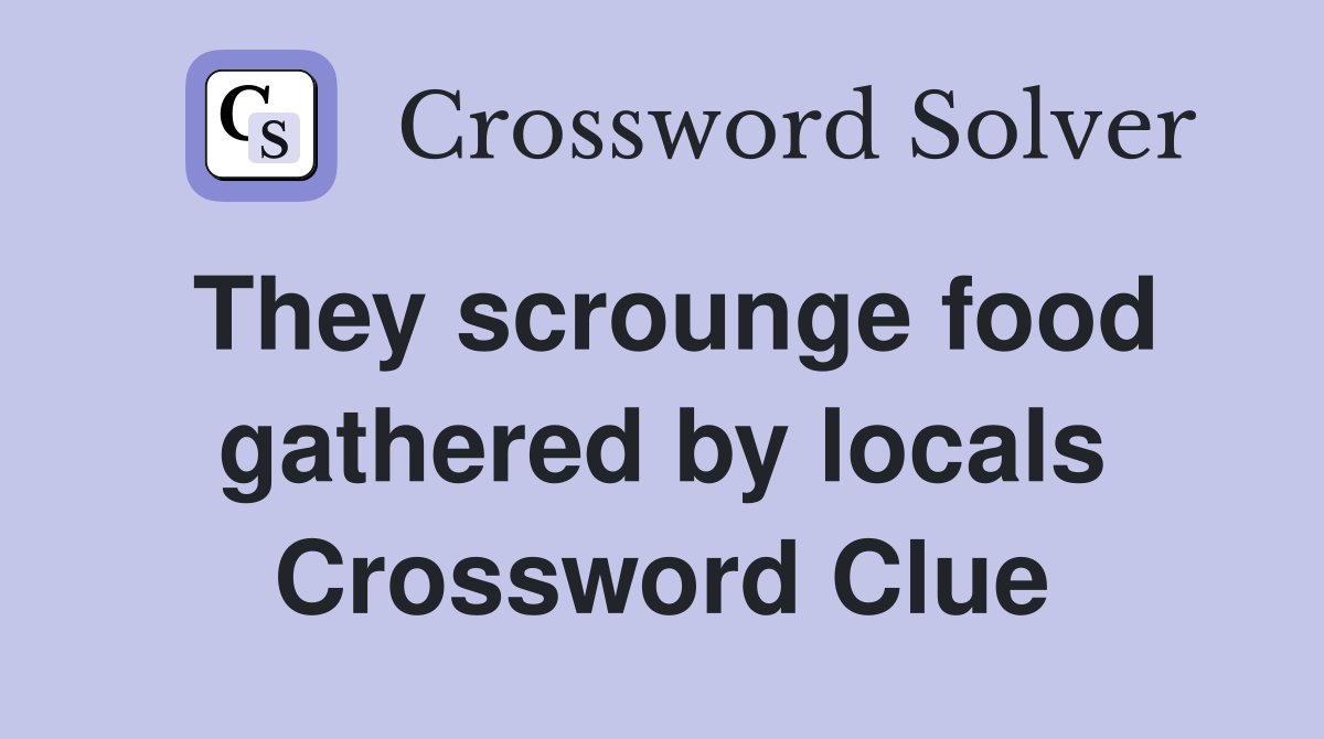 They scrounge food gathered by locals Crossword Clue