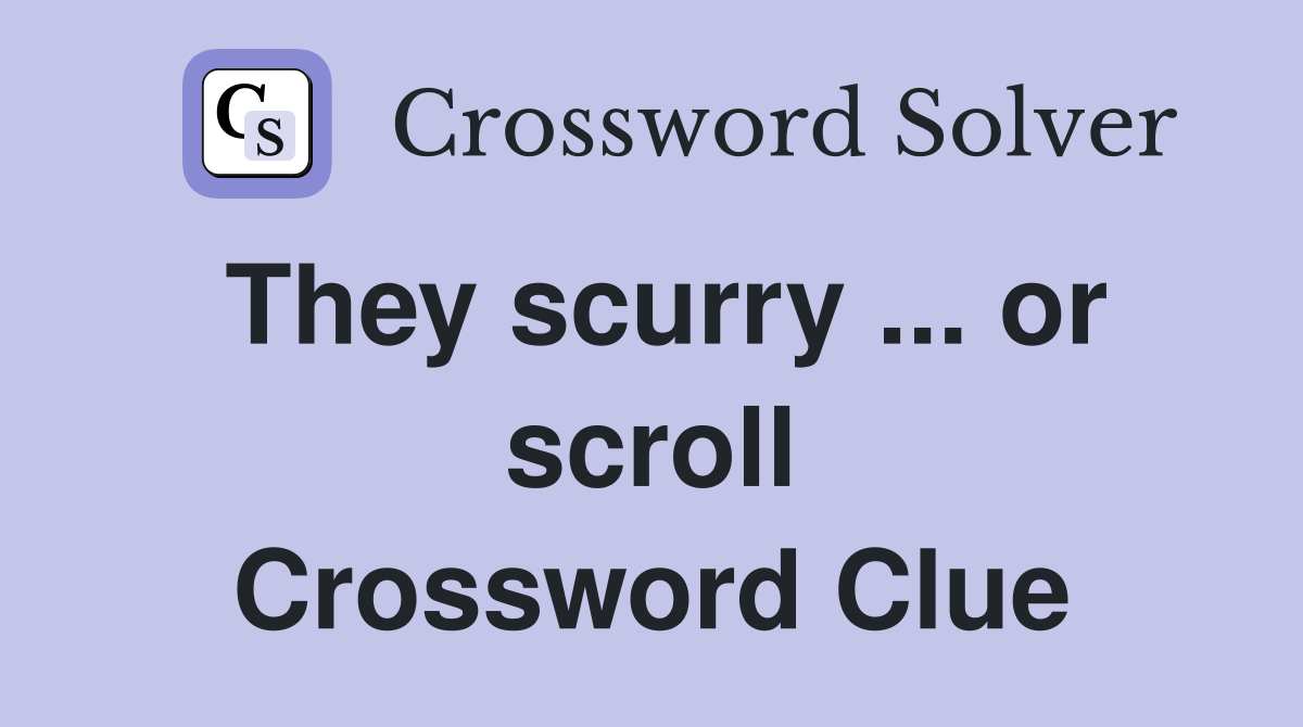 They scurry ... or scroll Crossword Clue