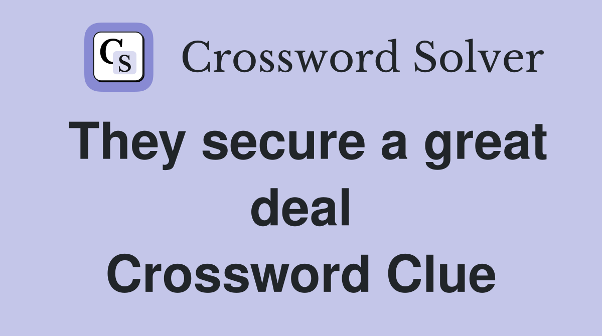 They secure a great deal Crossword Clue