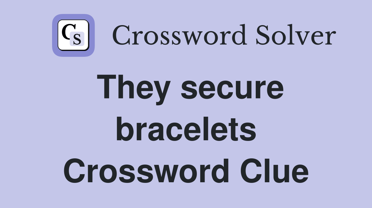 They secure bracelets Crossword Clue