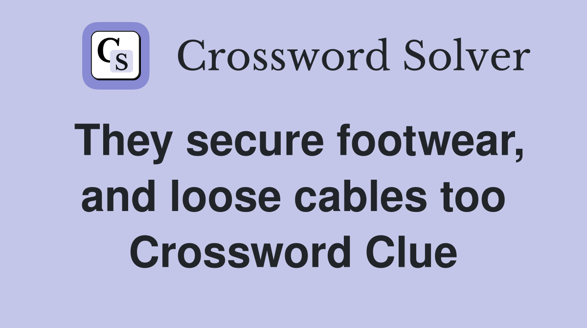 They secure footwear, and loose cables too Crossword Clue