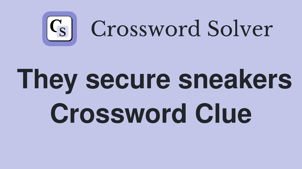 They secure sneakers Crossword Clue