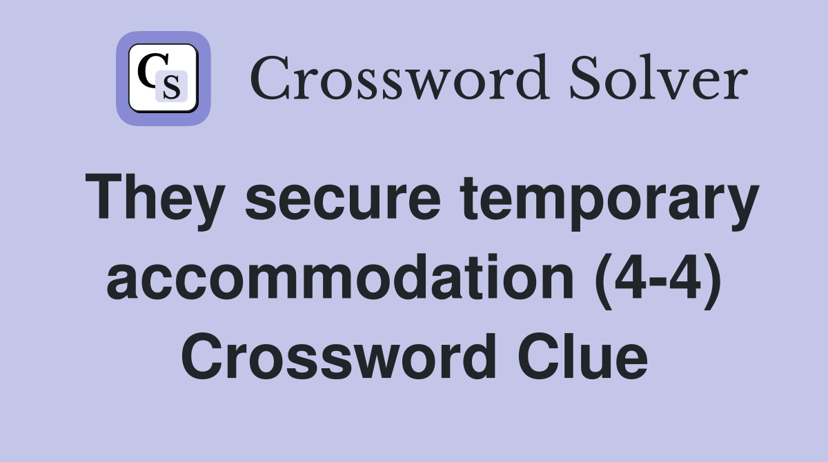 They secure temporary accommodation (4-4) Crossword Clue