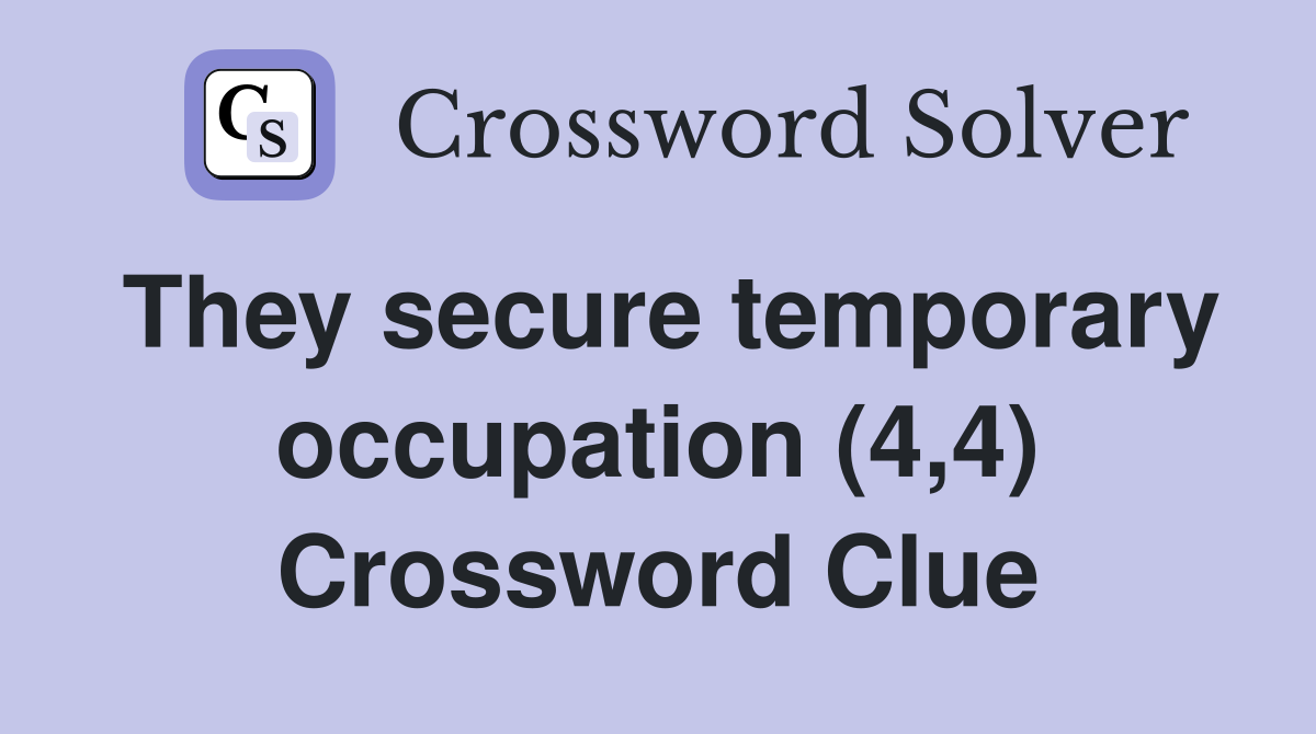 They secure temporary occupation (4,4) Crossword Clue
