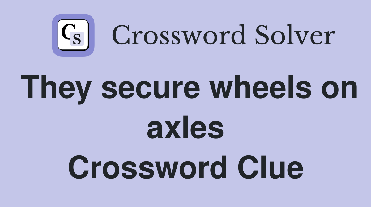 They secure wheels on axles Crossword Clue