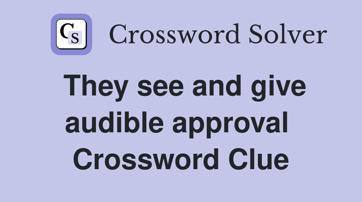 They see and give audible approval  Crossword Clue